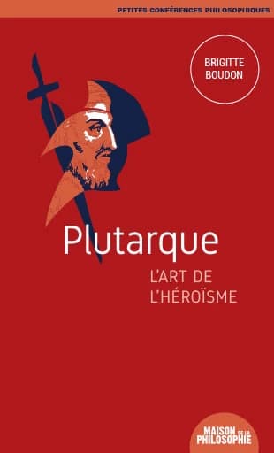 Plutarque : l'art de l'héroïsme