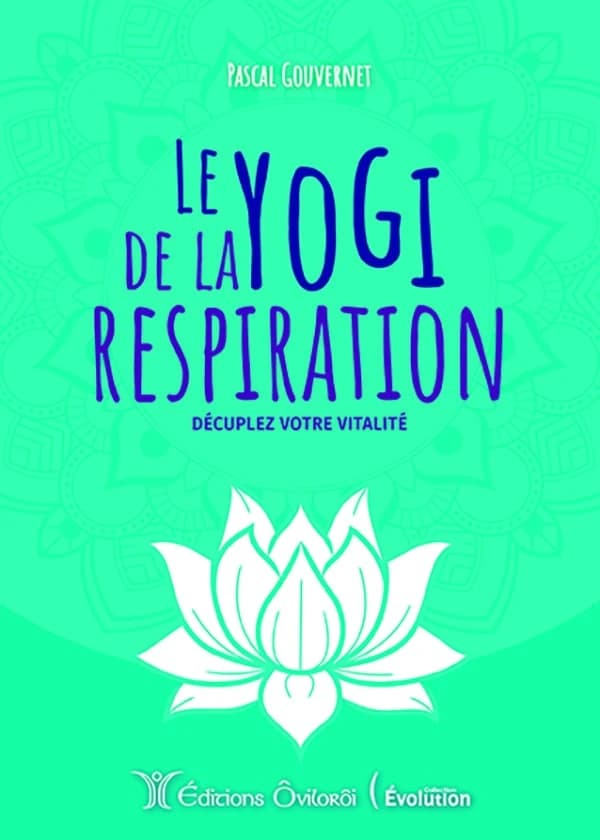 Le yogi de la respiration : décuplez votre vitalité