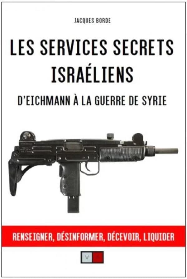 Les services secrets israéliens : d'Eichmann à la guerre de Syrie : renseigner, désinformer, liquider