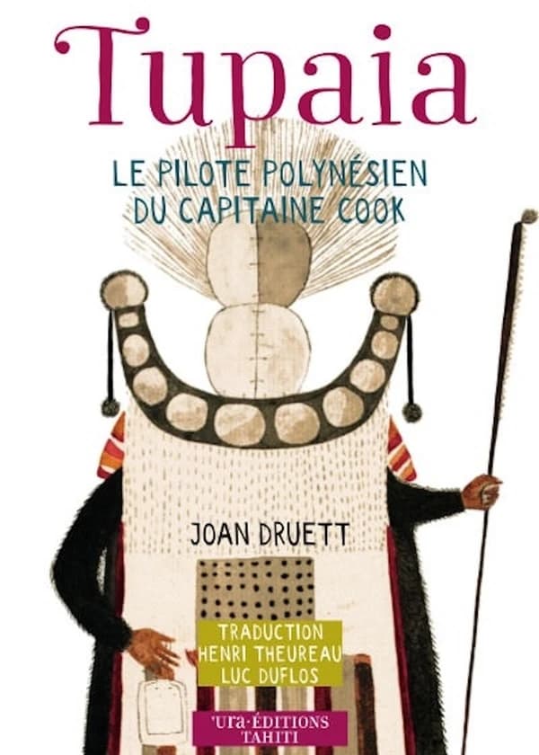 Tupaia : le pilote polynésien du capitaine Cook (2e éd.) Joan Druett ; traduction de Henri Theureau et Luc Duflos
