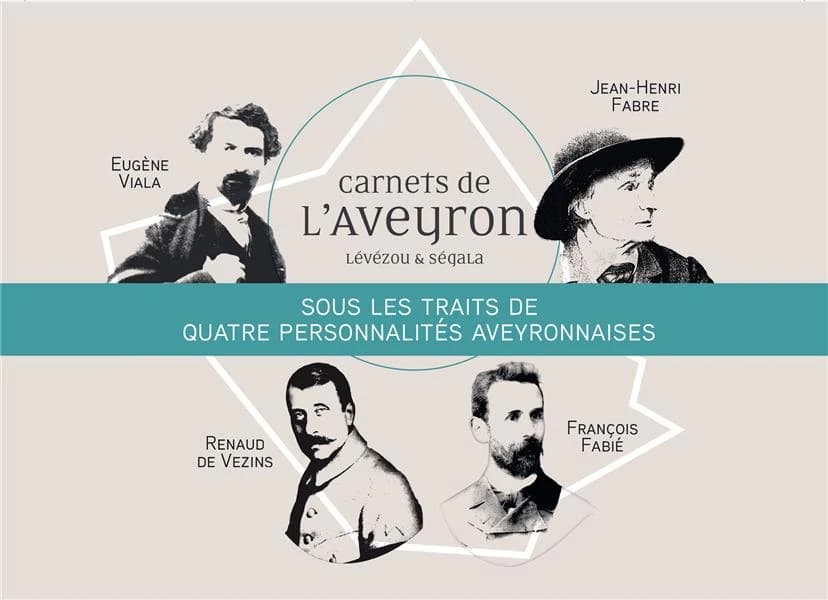 Carnets de l'Aveyron : Lévézou & Ségala : sous les traits de quatre personnalités aveyronnaises