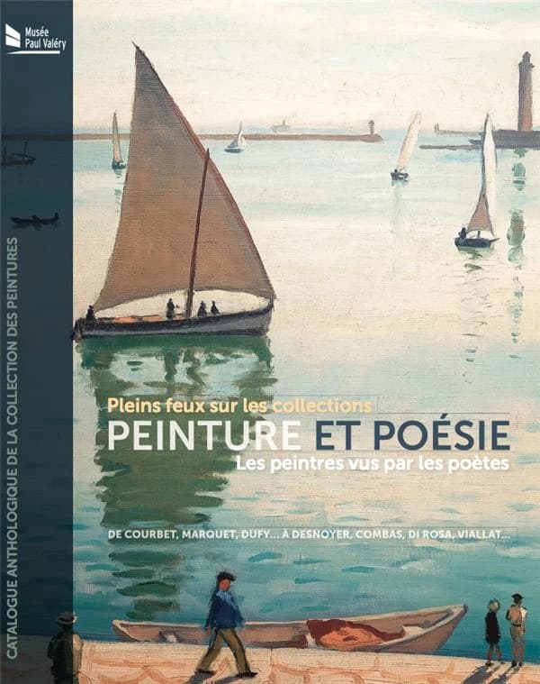 Pleins feux sur les collections : peinture et poésie : les peintres vus par les poètes : de Courbet, Marquet, Dufy à Desnoyer, Combas, Di Rosa, Viallat : catalogue anthologique de la collection des peintures