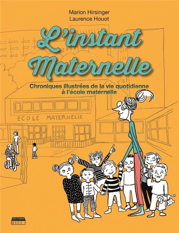L'instant maternelle : chroniques illustrées de la vie quotidienne à l'école maternelle