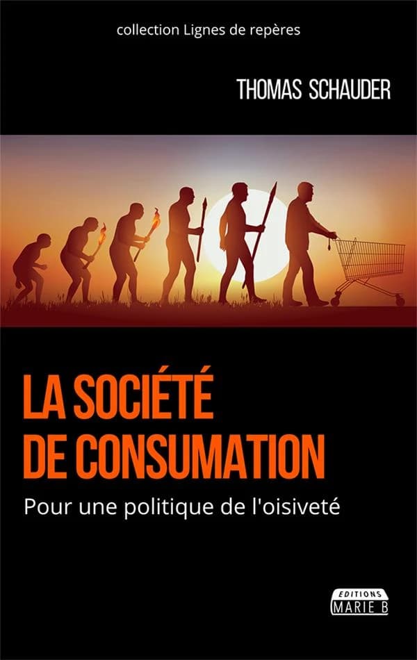 La société de consumation : pour une politique de l'oisiveté