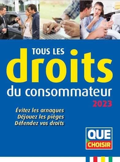 Tous les droits du consommateur 2023 : évitez les arnaques, déjouez les piéges, défendez vos droits (5e éd.) "Que choisir"