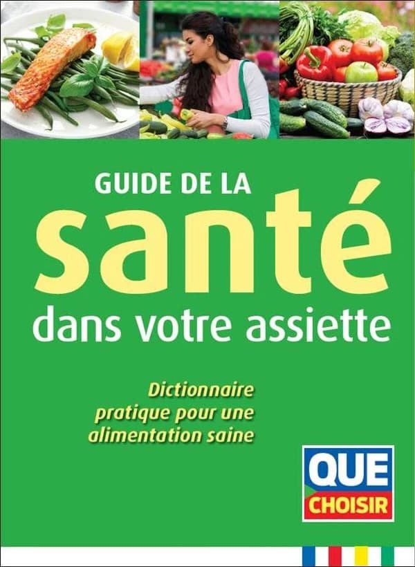 Guide de la santé dans votre assiette : dictionnaire pratique pour une alimentation saine (4e éd.) Anne Cogos... [et al.]
