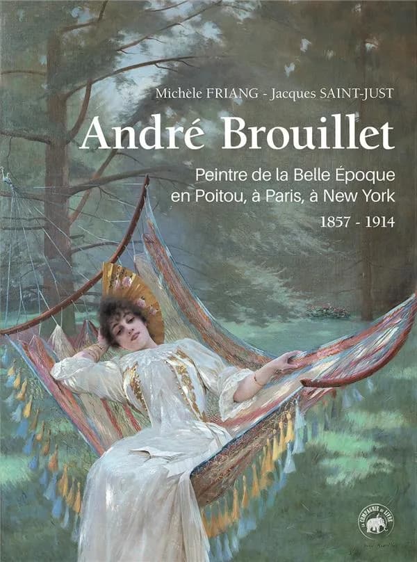 André Brouillet, 1857-1914 : peintre de la Belle Époque en Poitou, à Paris, à New York : biographie libre et vivante, souvenirs