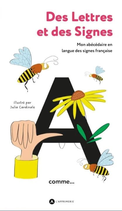 Des lettres et des signes : mon abécédaire en langue des signes française