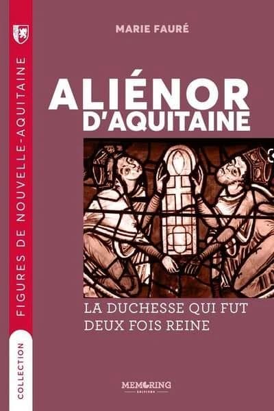 Aliénor d'Aquitaine : la duchesse qui fut deux fois reine
