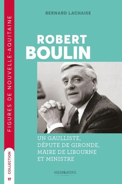 Robert Boulin : un gaulliste, député de Gironde, maire de Libourne et ministre