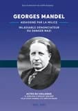Georges Mandel : assassiné par la milice : inlassable dénonciateur du danger nazi : actes du Colloque [Georges Mandel], 15 juin 2024 à Soulac-sur-Mer, ville dont Mandel fut député-maire