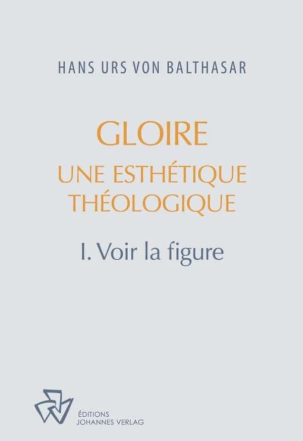 Gloire : une esthétique théologique. I, Voir la figure