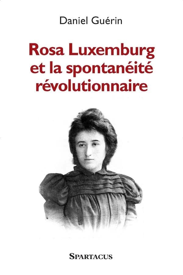 Rosa luxemburg et la spontaneite revolutionnaire