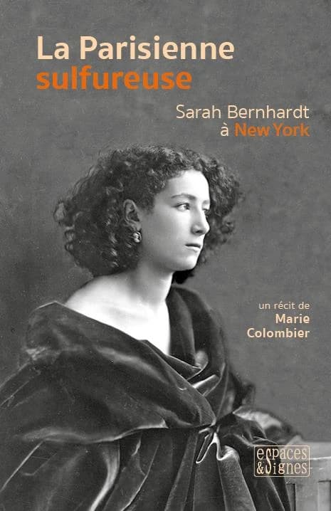 La parisienne sulfureuse : Sarah Bernhardt à New York