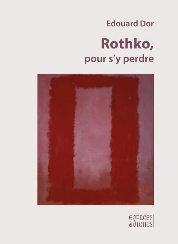 Rothko, pour s'y perdre (Nouvelle éd. revue et augmentée) Edouard Dor