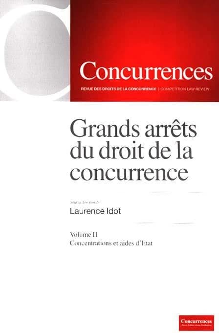 Grands arrêts du droit de la concurrence : [dix ans de jurisprudence, 2004-2014]. Volume II, Concentrations et aides d'État