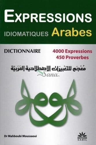 Dictionnaire des expressions idiomatiques arabes : 4000 expressions et 450 proverbes