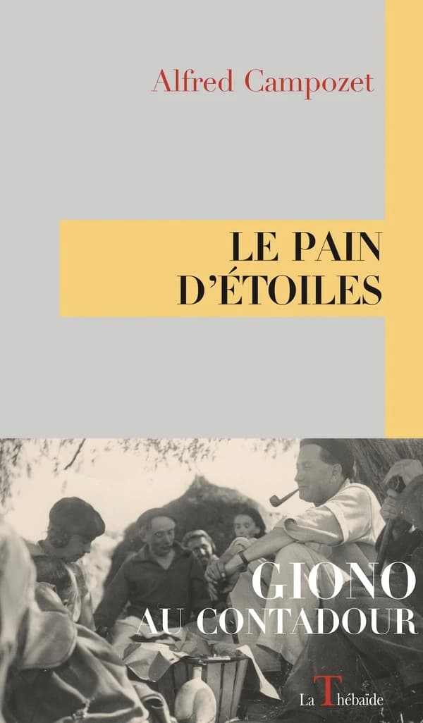 Le pain d'étoiles : Giono au Contadour (Nouvelle éd. augmentée) Alfred Campozet ; avant-propos de Sylvie Durbet-Giono