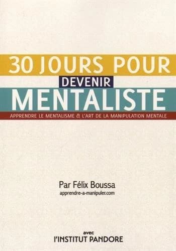 30 jours pour devenir mentaliste ; apprendre le mentalisme et l'art de la manipulation mentale
