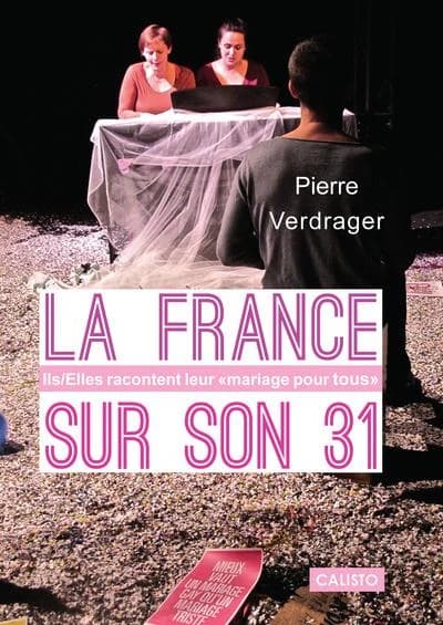 La France sur son 31 : ils-elles racontent leur mariage pour tous (Éd. revue et corrigée) Pierre Verdrager
