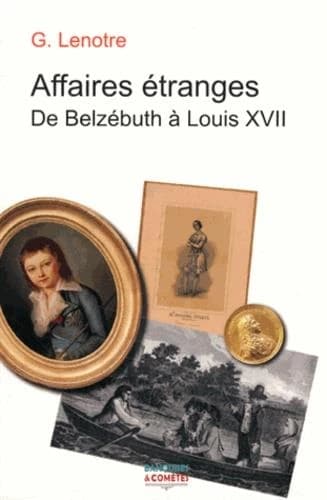 Affaires étranges : de Belzébuth à Louis XVII