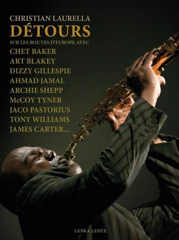 Détours : sur les routes d'Europe avec Chet Baker, Art Blakey, Dizzy Gillespie, Archie Shepp, McCoy Tyner, Ahmad Jamal, Jaco Pastorius, Tony Williams, James Carter