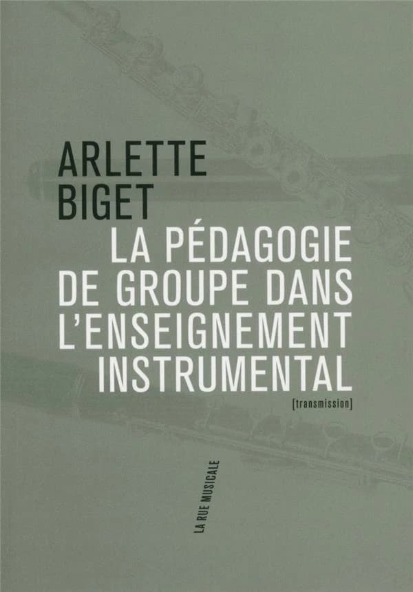 La pédagogie de groupe dans l'enseignement instrumental (Nouvelle éd.) Arlette Biget