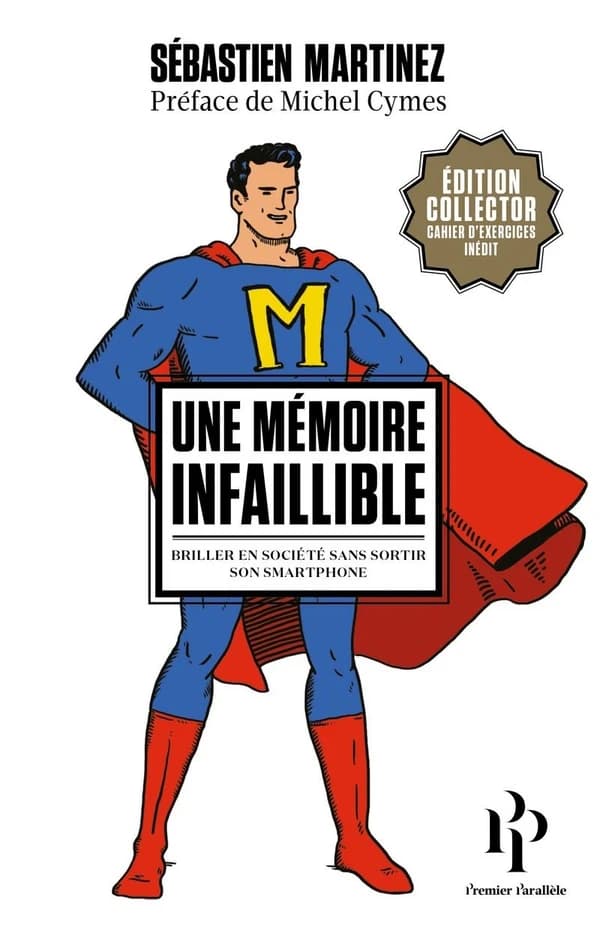 Une mémoire infaillible : briller en société sans sortir son smartphone (Éd. collector, [avec une nouvelle] préface et cahier d'exercices) Sébastien Martinez ; avec Élisa Wenger ; illustrations de Sidonie Mangin