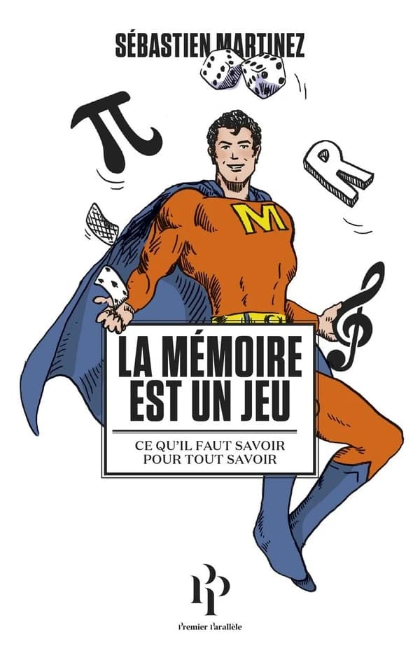 La mémoire est un jeu : ce qu'il faut savoir pour tout savoir : Ce qu'il faut savoir pour tout savoir