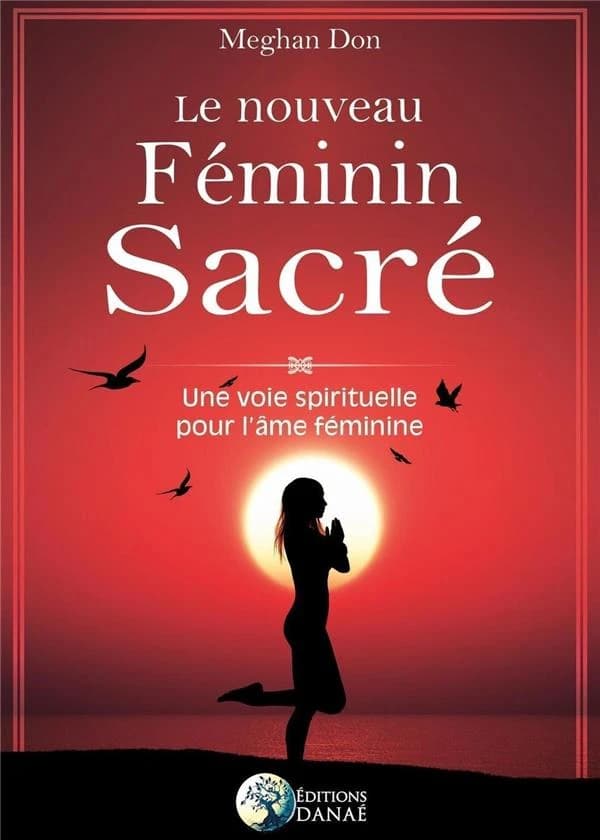 Le nouveau féminin sacré : une voie spirituelle pour l'âme féminine