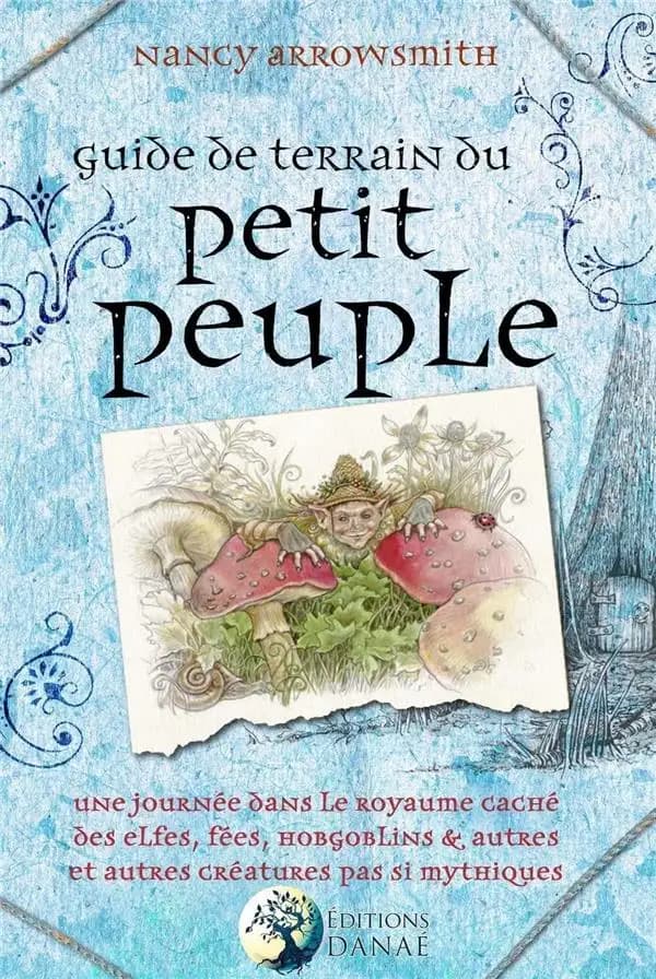 Guide de terrain du petit peuple : une journée dans le royaume caché des Elfes, Fées, Hobgoblins et autres créatures pas si mythiques