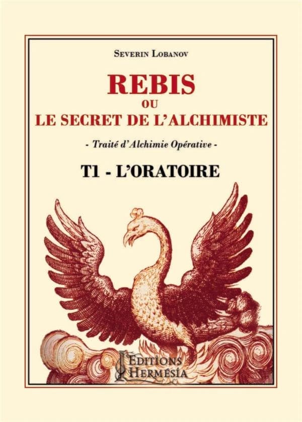 Rebis ou le secret de l'alchimiste Tome 1 ; oratoire