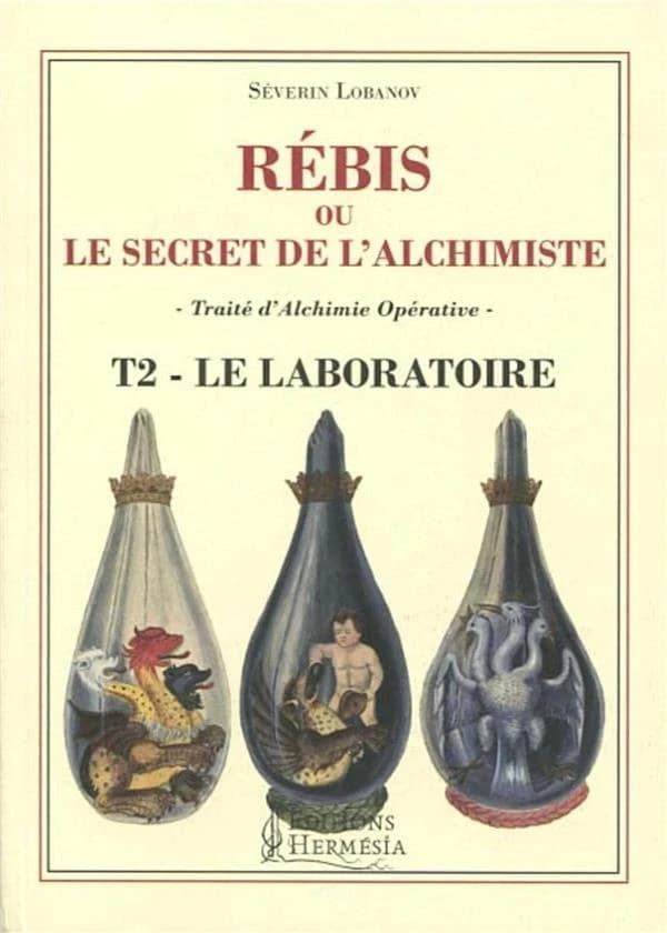 Rébis ou Le secret de l'alchimiste : traité d'alchimie opérative. T2, Le laboratoire
