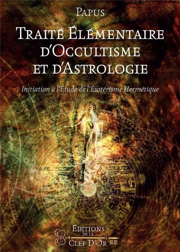 Traité élémentaire d'occultisme et d'astrologie ; initiation à l'étude de l'ésotérisme hermétique