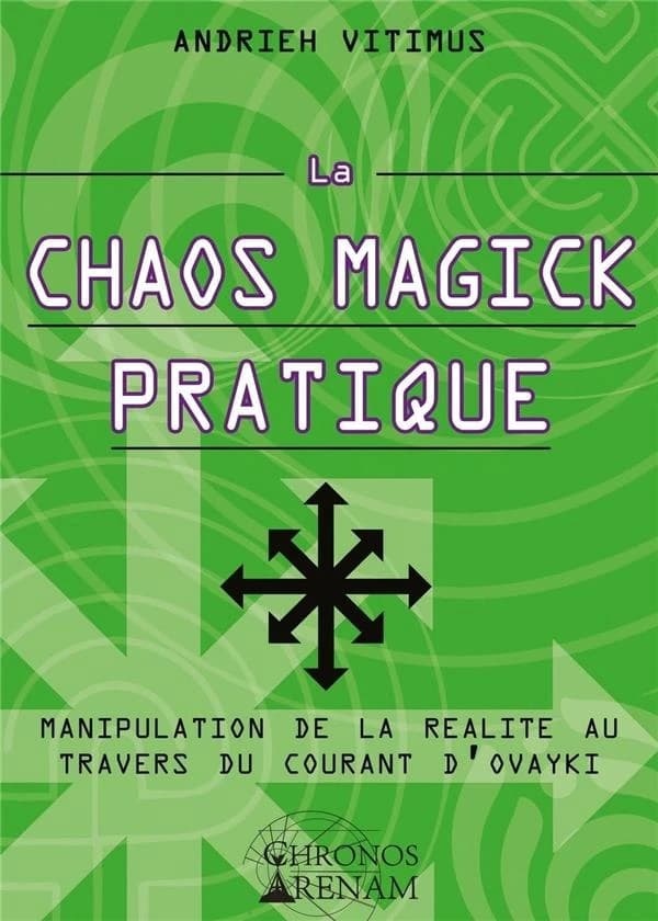 La chaos magick pratique : manipulation de la réalité par le courant Ovayki