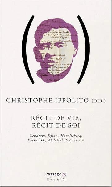 Récit de vie, récit de soi : [Cendrars, Djian, Houellebecq, Rachid O., Abdallah Taïa et alii]