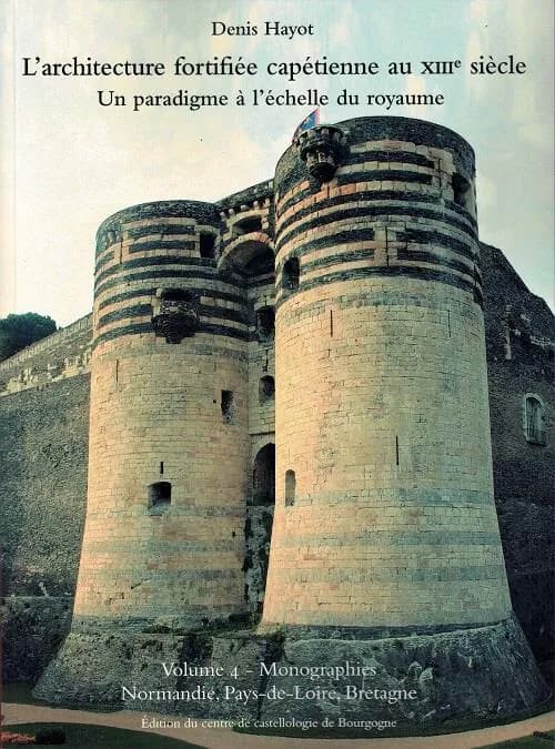 L'architecture fortifiée capétienne au XIIIe siècle : un paradigme à l'échelle du royaume. Volume 4, Monographies. [Tome 3], Normandie, Pays-de-Loire, Bretagne