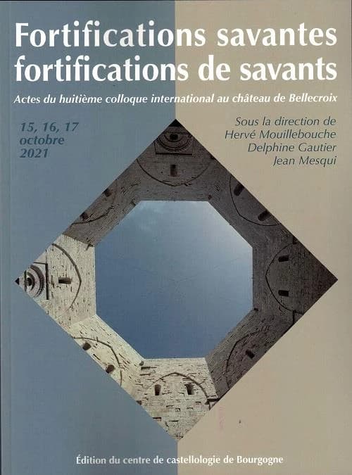 Fortifications savantes, fortifications de savants : actes du huitième Colloque international au château de Bellecroix, 15-17 octobre 2021