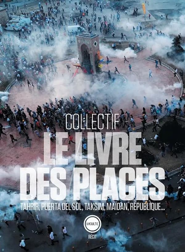 Le livre des places : Tahrir, Puerta del Sol, Taksim, Maïdan, République, récit