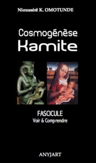 Cosmogénèse kamite ; fascicule, voir & comprendre