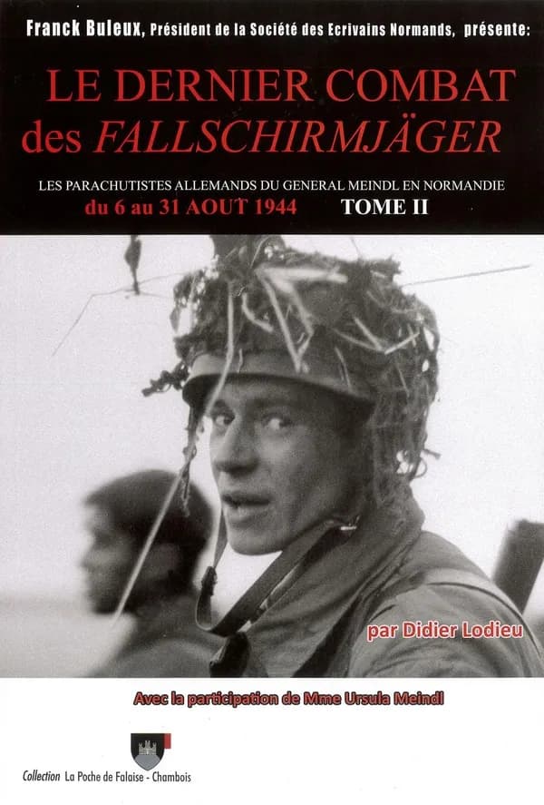 Le dernier combat des Fallschirmjäger : le II. Fallschirmjäger-korps du général Meindl du 26 juillet au 30 août 1944. Tome II, Période du 6 août au 30 août 1944