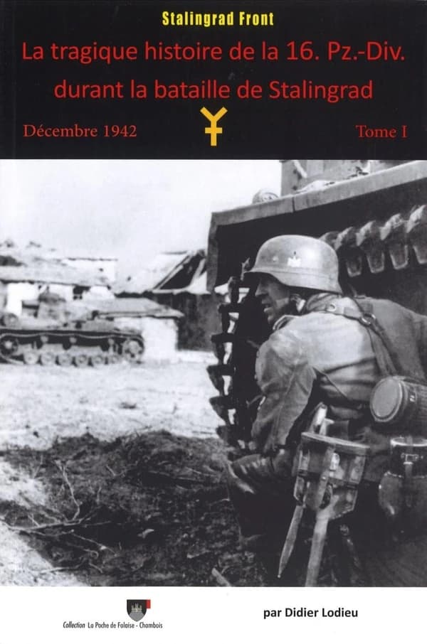 La tragique histoire de la 16. Pz.-Div. durant la bataille de Stalingrad : Décembre 1942 - Tome 1