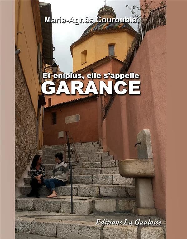 Et en plus, elle s'appelle Garance : roman