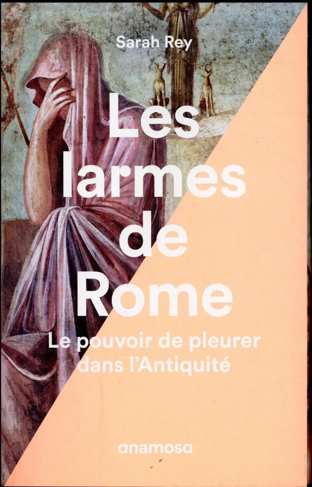 Les larmes de Rome : le pouvoir de pleurer dans l'Antiquité : Le pouvoir de pleurer dans l’Antiquité