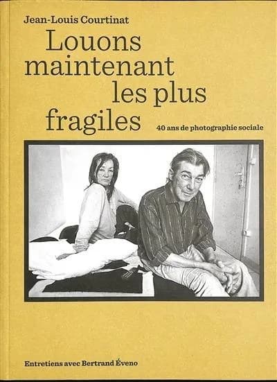 Louons maintenant les plus fragiles : 40 ans de photographie sociale : entretiens avec Bertrand Éveno