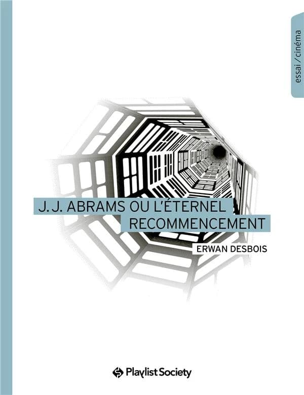 J. J. Abrams ou L'éternel recommencement : essai-cinéma