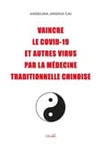 Vaincre le COVID-19 et autres virus par la médecine traditionnelle chinoise