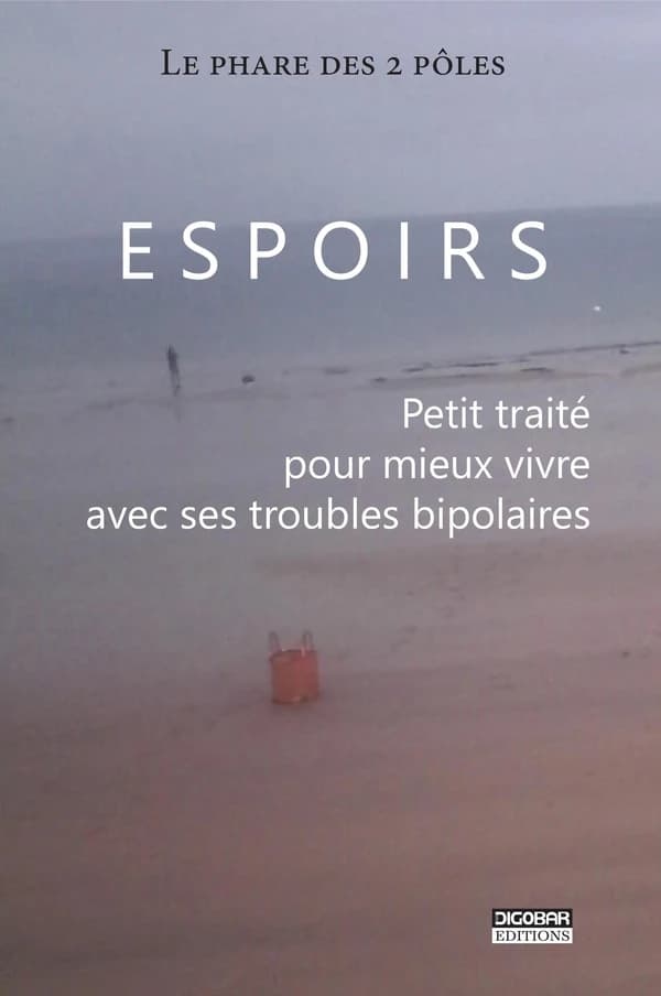 Espoirs : petit traité pour mieux vivre avec ses troubles bipolaires