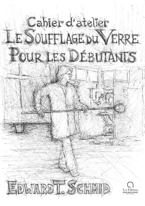 Le soufflage du verre pour les débutants : Cahier d'atelier