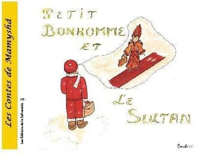 Petit bonhomme et le sultan : un conte de Mamyshâ